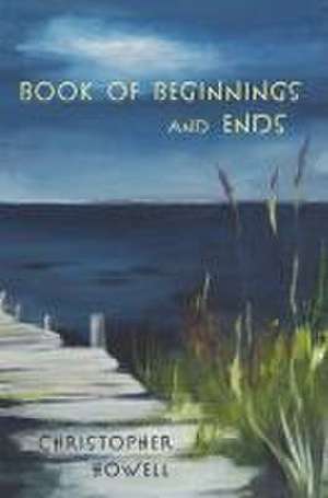 Book of Beginnings and Ends de Chris Howell