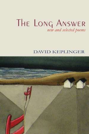 The Long Answer New & Selected Poems de David Keplinger