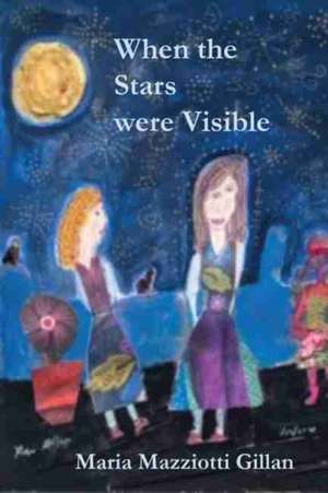 When the Stars Were Still Visible de Maria Mazziotti Gillan