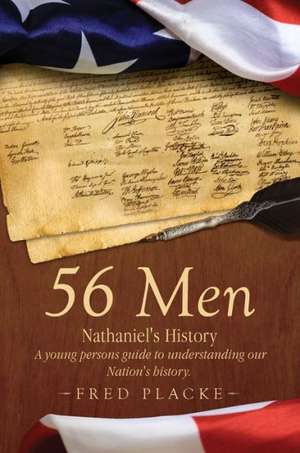 56 Men: A Young Persons Guide to Understanding Our Nation's History de Fred Placke