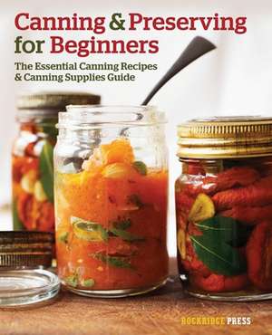 Canning and Preserving for Beginners de Rockridge Press