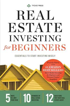 Real Estate Investing for Beginners: Essentials to Start Investing Wisely de Tycho Press