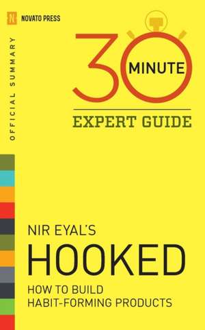 Hooked - 30 Minute Expert Guide: Official Summary to NIR Eyal's Hooked de Novato Press