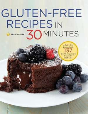 Gluten-Free Recipes in 30 Minutes de Shasta Press