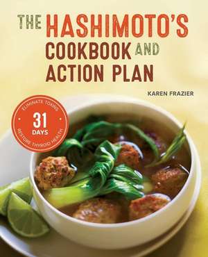 Hashimoto's Cookbook and Action Plan: 31 Days to Eliminate Toxins and Restore Thyroid Health Through Diet de Karen Frazier