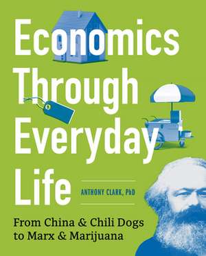 Economics and How It Shapes Our Lives: Key Concepts and Theories de Anthony Clark