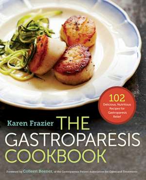 The Gastroparesis Cookbook: 102 Delicious, Nutritious Recipes for Gastroparesis Relief de Karen Frazier