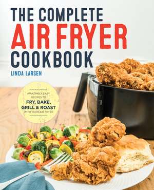 The Complete Air Fryer Cookbook de Linda Larsen