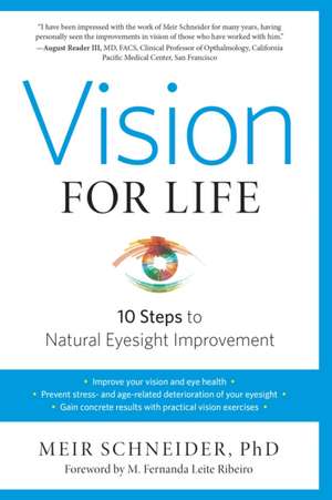 Vision for Life: Ten Steps to Natural Eyesight Improvement de Meir Schneider