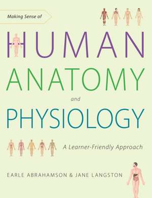 Making Sense of Human Anatomy and Physiology de Earle Abrahamson