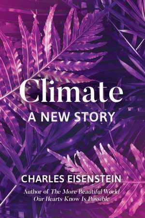 Climate: A New Story de Charles Eisenstein