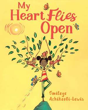 My Heart Flies Open de Omileye Achikeobi-Lewis