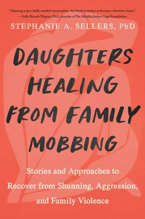 Daughters Healing from Family Mobbing de Stephanie A Sellers