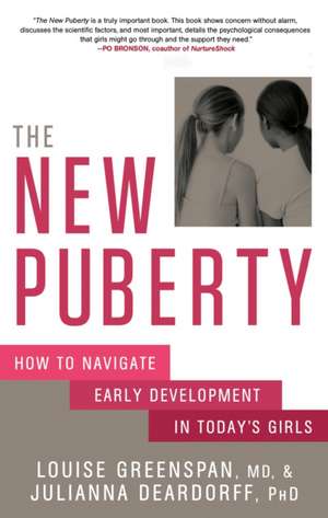 The New Puberty: How to Navigate Early Development in Today's Girls de Louise Greenspan