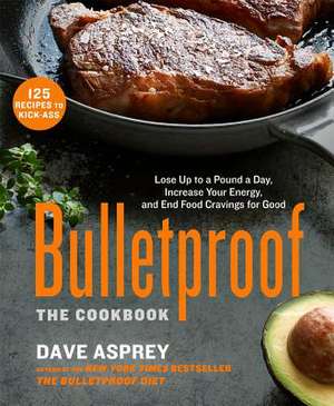 Bulletproof: The Cookbook de Dave Asprey
