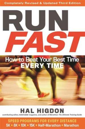 Run Fast: How to Beat Your Best Time Every Time de Hal Higdon