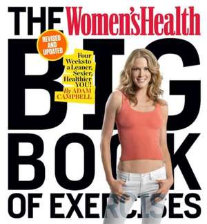 The Women's Health Big Book of Exercises (Revised and Updated): Four Weeks to a Leaner, Sexier, Healthier You! de Adam Campbell