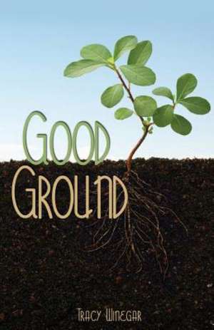 Good Ground de Tracy Winegar