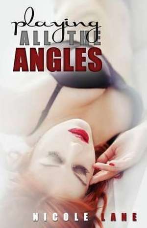 Playing All the Angles de Nicole Lane