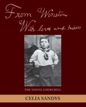 From Winston with Love and Kisses: The Young Churchill de Celia Sandys