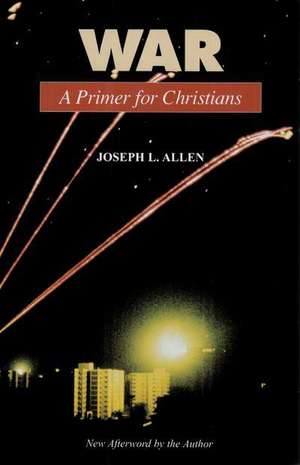 War: A Primer for Christians de Joseph L. Allen