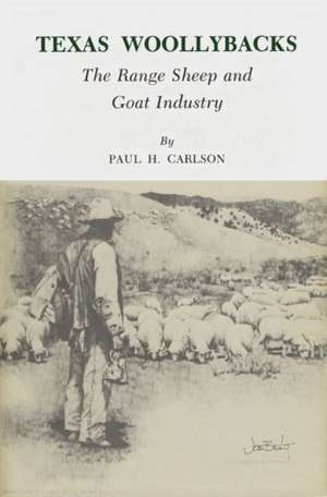 Texas Woollybacks: The Range Sheep and Goat Industry de Paul H. Carlson