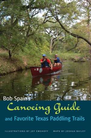 Bob Spain's Canoeing Guide and Favorite Texas Paddling Trails de Bob Spain