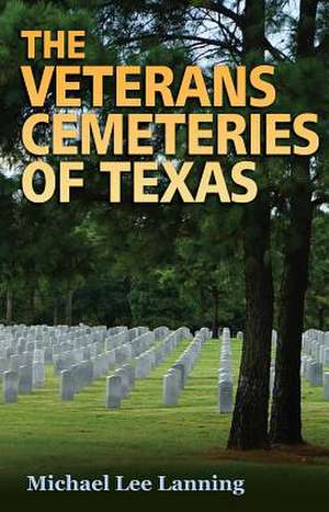 The Veterans Cemeteries of Texas de Michael Lee Lanning