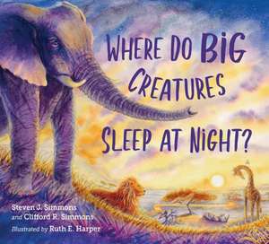 Where Do Big Creatures Sleep at Night? de Steven J. Simmons