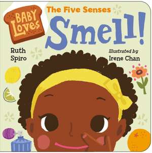 Baby Loves the Five Senses: Smell! de Ruth Spiro