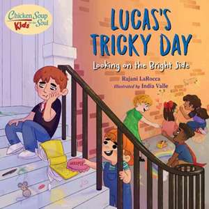 Chicken Soup For the Soul KIDS: Lucas's Tricky Day de Rajani Larocca