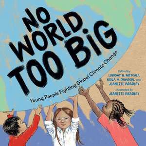 No World Too Big: Young People Fighting Global Climate Change de Lindsay H. Metcalf