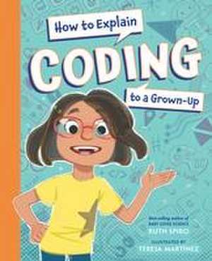 How to Explain Coding to a Grown-Up de Ruth Spiro