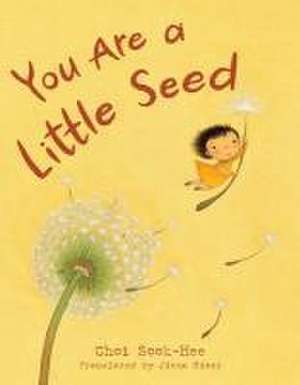 You Are a Little Seed de Sook-Hee Choi