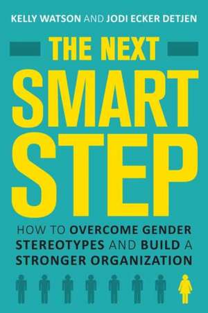 The Next Smart Step: How to Overcome Gender Stereotypes and Build a Stronger Organization de Kelly Watson