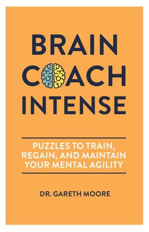 Brain Coach Intense: Puzzles to Train, Regain, and Maintain Your Mental Agility de Gareth Moore