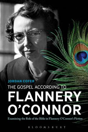 The Gospel According to Flannery O'Connor: Examining the Role of the Bible in Flannery O'Connor's Fiction de Dr. Jordan Cofer