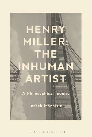 Henry Miller: The Inhuman Artist: A Philosophical Inquiry de Dr. Indrek Männiste