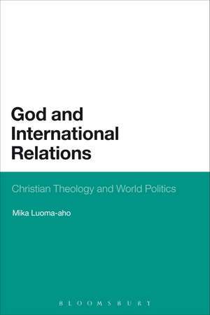 God and International Relations: Christian Theology and World Politics de Dr. Mika Luoma-Aho