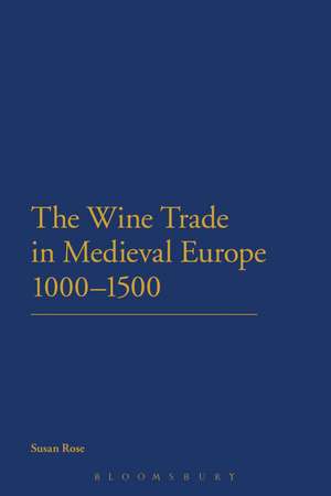 The Wine Trade in Medieval Europe 1000-1500 de Susan Rose