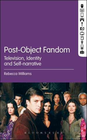 Post-Object Fandom: Television, Identity and Self-narrative de Rebecca Williams