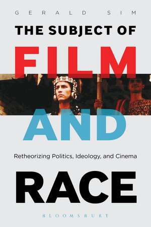 The Subject of Film and Race: Retheorizing Politics, Ideology, and Cinema de PhD Gerald Sim