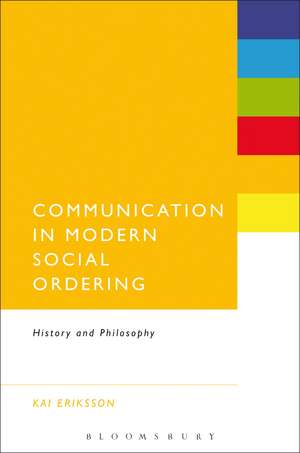 Communication in Modern Social Ordering: History and Philosophy de PhD Kai Eriksson