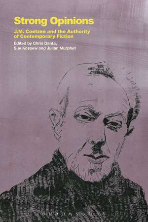 Strong Opinions: J.M. Coetzee and the Authority of Contemporary Fiction de Dr. Chris Danta