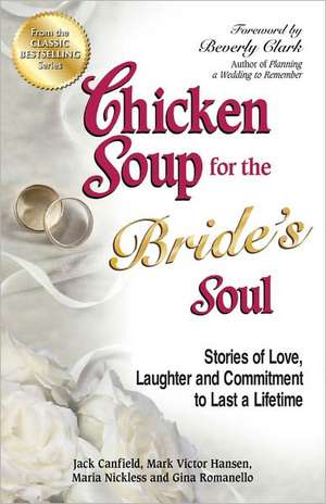 Chicken Soup for the Bride's Soul: Stories of Love, Laughter and Commitment to Last a Lifetime de Jack Canfield