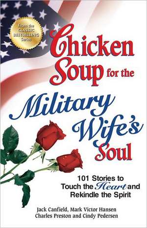 Chicken Soup for the Military Wife's Soul: 101 Stories to Touch the Heart and Rekindle the Spirit de Jack Canfield