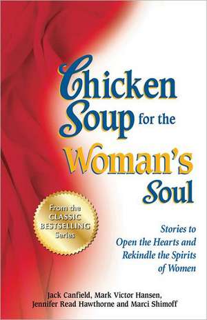 Chicken Soup for the Woman's Soul: Stories to Open the Heart and Rekindle the Spirit of Women de Jack Canfield