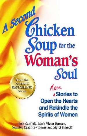 A Second Chicken Soup for the Woman's Soul: More Stories to Open the Hearts and Rekindle the Spirits of Women de Jack Canfield