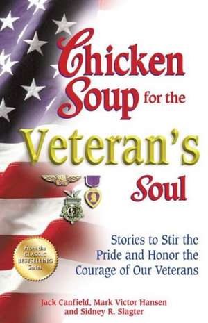 Chicken Soup for the Veteran's Soul: Stories to Stir the Pride and Honor the Courage of Our Veterans de Jack Canfield