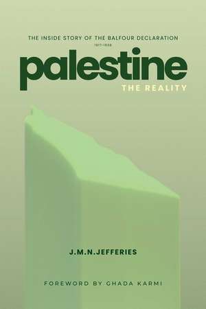 Palestine: The Reality: The Inside Story of the Balfour Declaration de J.M.N. Jeffries